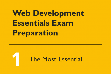 How to Prepare for the Web Development Essentials exam, Part 1: The Most Essential