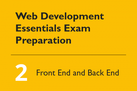 How to Prepare for the Web Development Essentials exam, Part 2: Front End and Back End