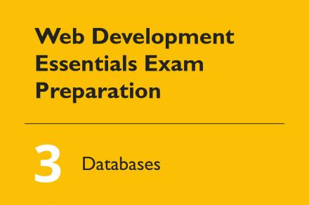 How to Prepare for the Web Development Essentials exam, Part 3: Databases