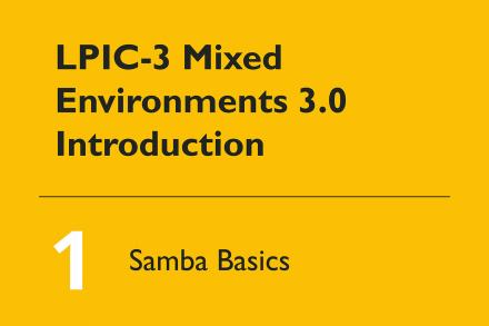 LPIC-3 Mixed Environments 3.0 Introduction #01: 301 Samba Basics